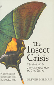 The Insect Crisis – The Fall of Tiny Empires that Run the World by Oliver Milman; Atlantic Books, 2022.